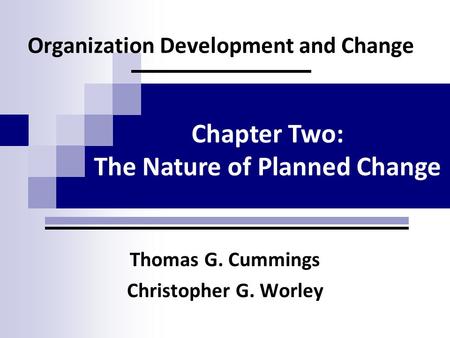 Organization Development and Change Thomas G. Cummings Christopher G. Worley Chapter Two: The Nature of Planned Change.