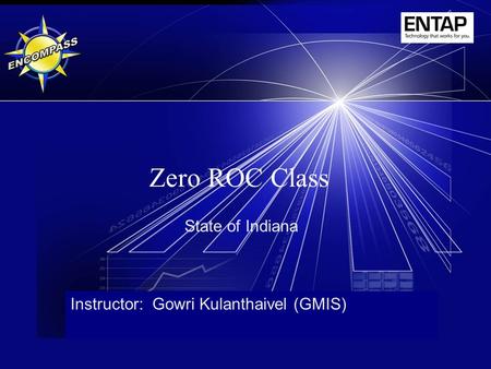 Zero ROC Class State of Indiana Instructor: Gowri Kulanthaivel (GMIS)