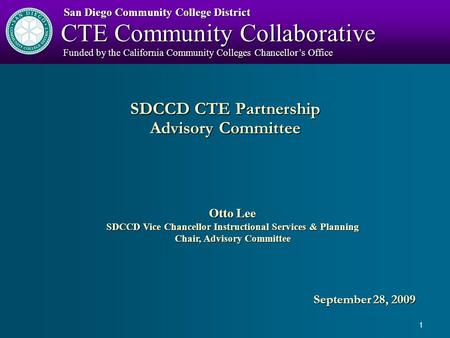 1 San Diego Community College District CTE Community Collaborative Funded by the California Community Colleges Chancellor’s Office San Diego Community.