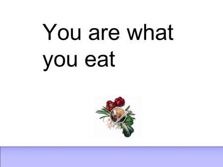 You are what you eat. 1.What did you eat yesterday?