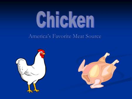 America’s Favorite Meat Source. Appeal Of Chicken In the year 2000, Chicken surpassed Beef as American’s most popular meat source. In 1975, the U.S. consumed.