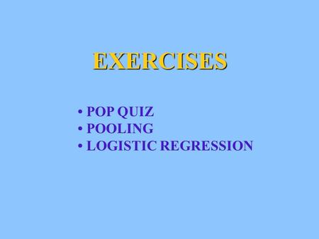 EXERCISES POP QUIZ POOLING LOGISTIC REGRESSION. POP QUIZ.