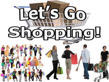 A rhyme - Do you like to go shopping? - Yes, of course. -Do you like to go shopping and buy some tea and coffee? Do you like to go shopping? - Do you.