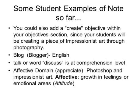 Some Student Examples of Note so far... You could also add a create objective within your objectives section, since your students will be creating a.