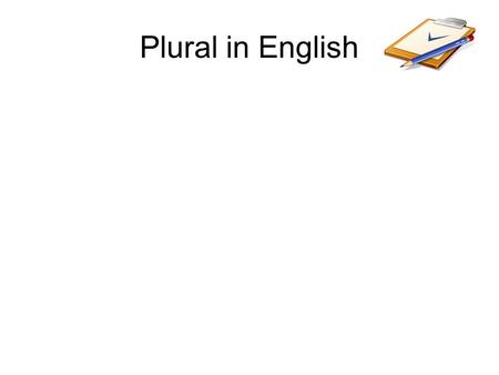 Plural in English. Look at, analyze and guess How to pronounce the ending -S? When? [?] click on and check your idea [?] click on and check your idea.