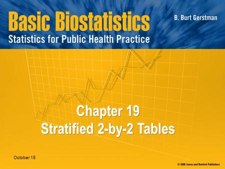 October 15. In Chapter 19: 19.1 Preventing Confounding 19.2 Simpson’s Paradox 19.3 Mantel-Haenszel Methods 19.4 Interaction.