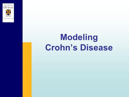 Modeling Crohn’s Disease. Crohn’s disease usually presents in early adulthood. Patients have a markedly reduced quality of life and a 5 to 7-fold increased.