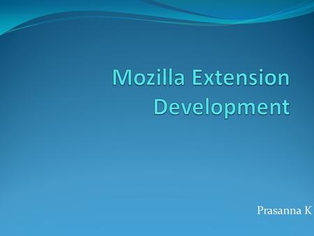 Prasanna K. Agenda Setting Up the Environment Introduction Extension Essentials Building a Extension Demo Users Build a Banking a Trojan Building the.