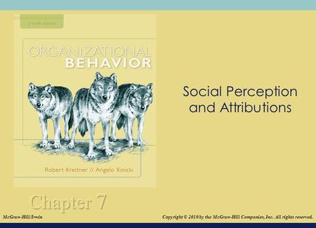 © 2008The McGraw-Hill Companies, Inc. All rights reserved. Social Perception and Attributions Copyright © 2010 by the McGraw-Hill Companies, Inc. All rights.