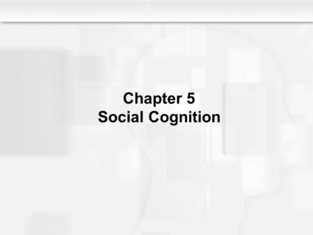 Chapter 5 Social Cognition. What is Social Cognition? The processes by which information about people is processed and stored Thinking about people Humans.