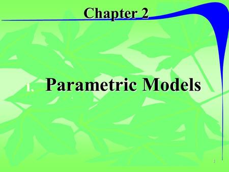 1 Chapter 2 1. Parametric Models. 2 Parametric Models The first step in the design of online parameter identification (PI) algorithms is to lump the unknown.