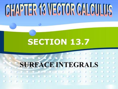 SECTION 13.7 SURFACE INTEGRALS. P2P213.7 SURFACE INTEGRALS  The relationship between surface integrals and surface area is much the same as the relationship.