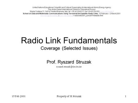 15 Feb 2001Property of R Struzak1 Radio Link Fundamentals Coverage (Selected Issues) Prof. Ryszard Struzak United Nations.