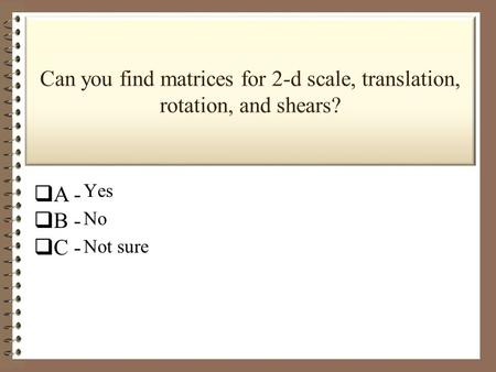  A -  B -  C -  D - Yes No Not sure.  A -  B -  C -  D - Yes No Not sure.