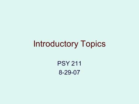 Introductory Topics PSY 211 8-29-07. Scientific Method.