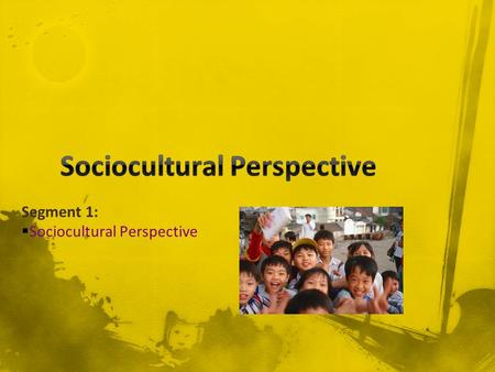 Segment 1:  Sociocultural Perspective. T/F People act in accord with their consciences. T/F We appreciate things more when we have to work for them.