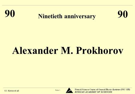 V.I. Konov et all Folie 1 Alexander M. Prokhorov Ninetieth anniversary 90.