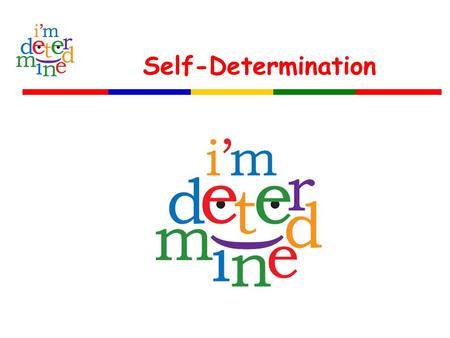 Self-Determination. Pre and Post Assessment Please respond to the following using the following scale: 1.I feel I need additional information 2.I feel.