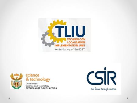 Background and Objectives The TLIU is a DST funded initiative that is hosted by the Strategic Initiatives Implementation Unit (SIIU) of the CSIR. Programme.