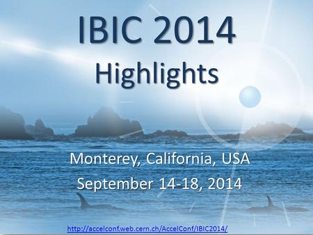 Monterey, California, USA September 14-18, 2014 IBIC 2014 Highlights