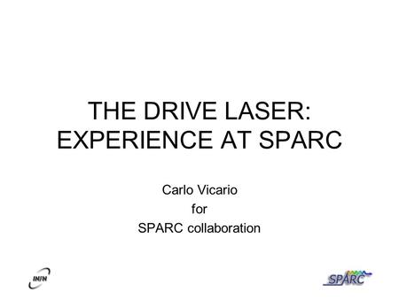 C. Vicario LCLS ICW SLAC Oct. 9-11, 2006. THE DRIVE LASER: EXPERIENCE AT SPARC Carlo Vicario for SPARC collaboration.