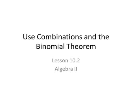 Use Combinations and the Binomial Theorem