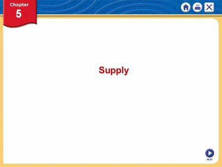 NEXT Supply. NEXT Chapter 5: Supply KEY CONCEPT Supply is the willingness and ability of producers to offer goods and services for sale. WHY THE CONCEPT.