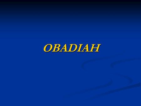 OBADIAH. VISION AGAINST EDOM NOT LITERAL EDOM? ROME OR EUROPE? BABYLON = ROME? GOG AND MAGOG = PRE-TRIB WAR? PEOPLE CONTINUE TO MAKE NATIONS SOMETHING.