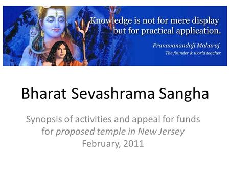 Bharat Sevashrama Sangha Synopsis of activities and appeal for funds for proposed temple in New Jersey February, 2011.