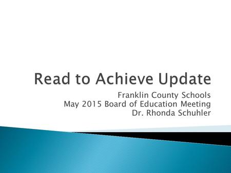 Franklin County Schools May 2015 Board of Education Meeting Dr. Rhonda Schuhler.