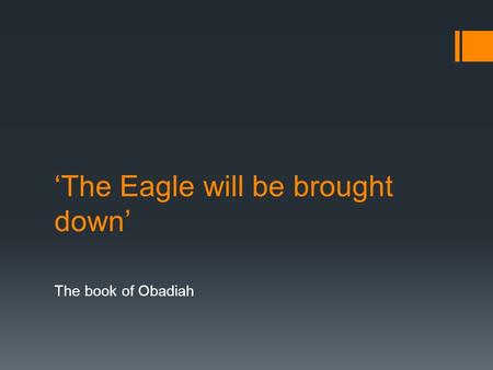 ‘The Eagle will be brought down’ The book of Obadiah.