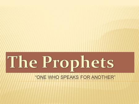  The Biblical Prophets were not only foretellers ( future truths) but forth tellers (present truths).  A Prophet is a spokesperson or messenger for.