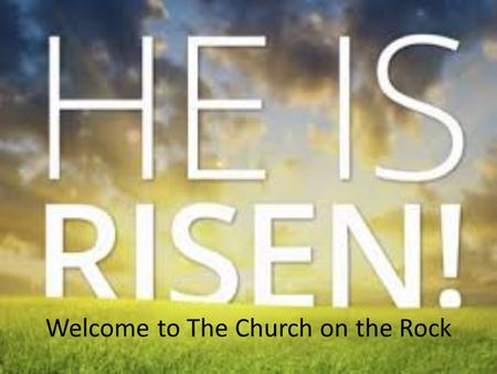 Welcome to The Church on the Rock. Offering (Matthew 6:19-21) “Do not store up for yourselves treasures on earth, where moth and rust destroy, and where.