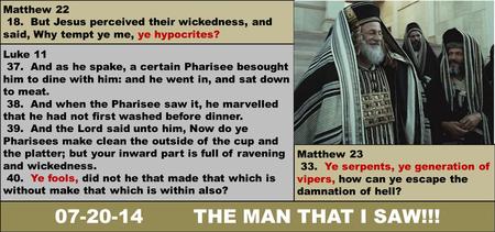 Matthew 23 33. Ye serpents, ye generation of vipers, how can ye escape the damnation of hell? Matthew 22 18. But Jesus perceived their wickedness, and.