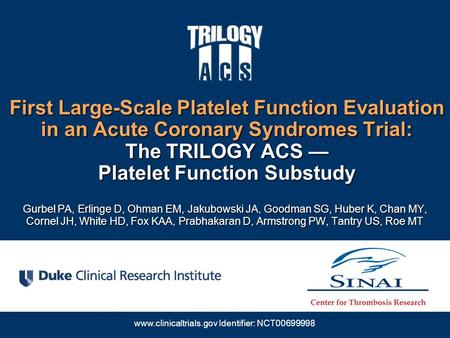 Www.clinicaltrials.gov Identifier: NCT00699998 Gurbel PA, Erlinge D, Ohman EM, Jakubowski JA, Goodman SG, Huber K, Chan MY, Cornel JH, White HD, Fox KAA,