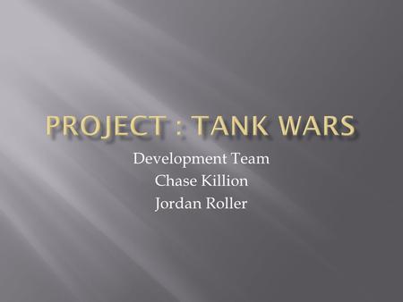 Development Team Chase Killion Jordan Roller. Players will engage in real-time battles as commander or a grunt in Tank Wars. The game begins in The Realm,