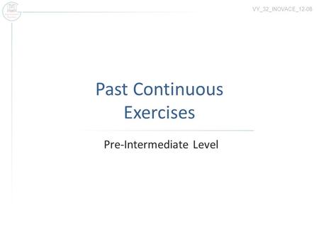 Past Continuous Exercises Pre-Intermediate Level VY_32_INOVACE_12-08.