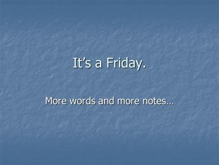 It’s a Friday. More words and more notes…. Today’s Classroom Learning Objectives Students will be able to write 5 lines of information in response to.