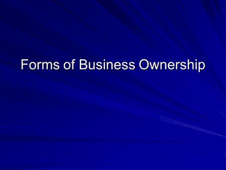 Forms of Business Ownership. 1. Sole Proprietorship owned by one person 2. Partnership Usually owned by two or more partners 3. Cooperative Owned by its.