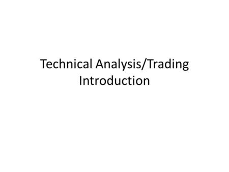 Technical Analysis/Trading Introduction. Overview Stockcharts.com What is Technical Analysis/Trading Candlesticks, Bar Charts Trend Lines, Support, Resistance.