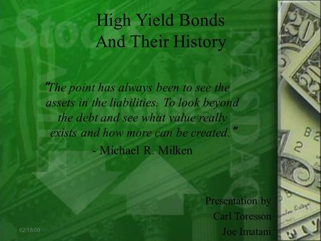 High Yield Bonds And Their History “ The point has always been to see the assets in the liabilities. To look beyond the debt and see what value really.