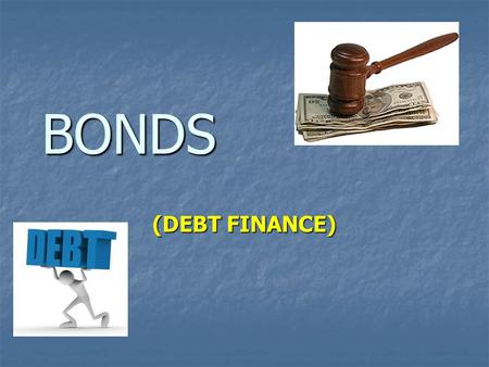 BONDS (DEBT FINANCE). CORPORATE FINANCE (sources of funds) COMPANIES: 1. generate internal cash flows / undistributed profits 2. issue shares (equity.