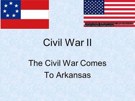 Civil War II The Civil War Comes To Arkansas. Invasion of Arkansas Early in 1862 Missouri called Arkansas back into section. Union general, Samuel R.