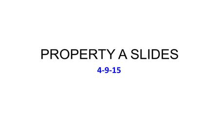 PROPERTY A SLIDES 4-9-15. Thursday April 9: Music to Accompany Petersen Ricky Nelson (Self-Titled 1958) REVIEW PROBLEM 5H (Boundary Dispute) Redwood Critique.