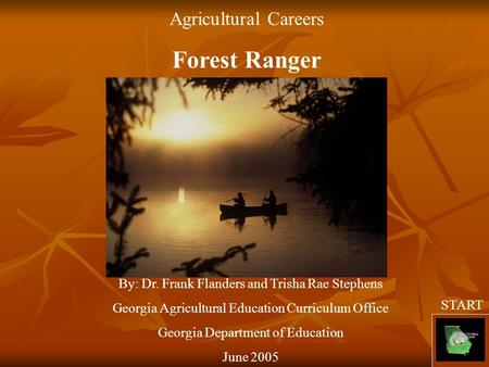 Agricultural Careers Forest Ranger By: Dr. Frank Flanders and Trisha Rae Stephens Georgia Agricultural Education Curriculum Office Georgia Department of.