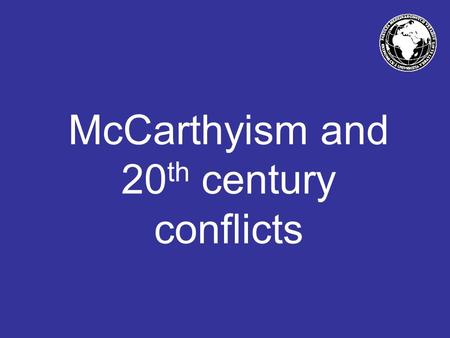 McCarthyism and 20 th century conflicts. McCarthyism Senator Joseph McCarthy childhood senate years Anti-communist atmosphere Sensational discovery.