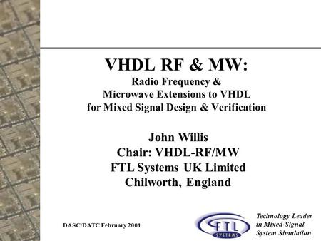 DASC/DATC February 2001 Technology Leader in Mixed-Signal System Simulation VHDL RF & MW: Radio Frequency & Microwave Extensions to VHDL for Mixed Signal.