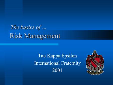 Risk Management Tau Kappa Epsilon International Fraternity 2001 The basics of …