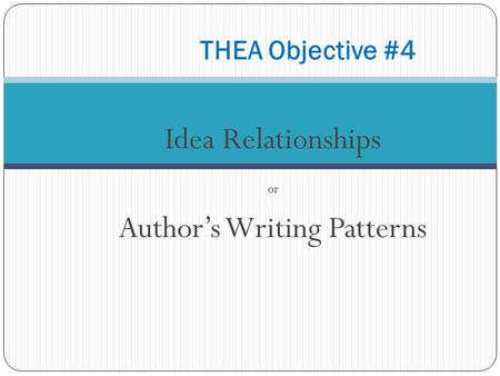 Idea Relationships or Author’s Writing Patterns THEA Objective #4.