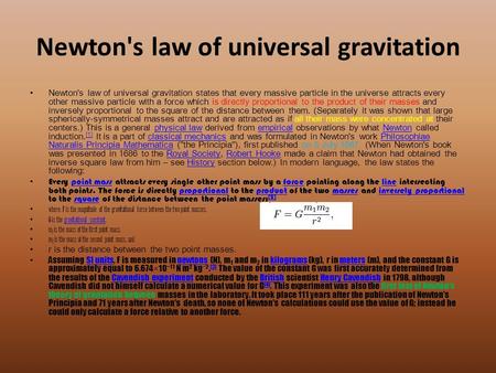 Newton's law of universal gravitation states that every massive particle in the universe attracts every other massive particle with a force which is directly.